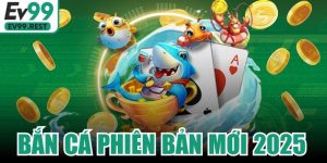 Bắn Cá Phiên Bản Mới 2025
