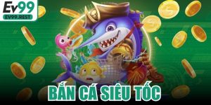 Bắn Cá Siêu Tốc